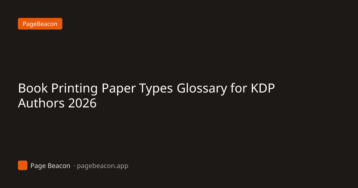 Book Printing Paper Types Glossary for KDP Authors 2026