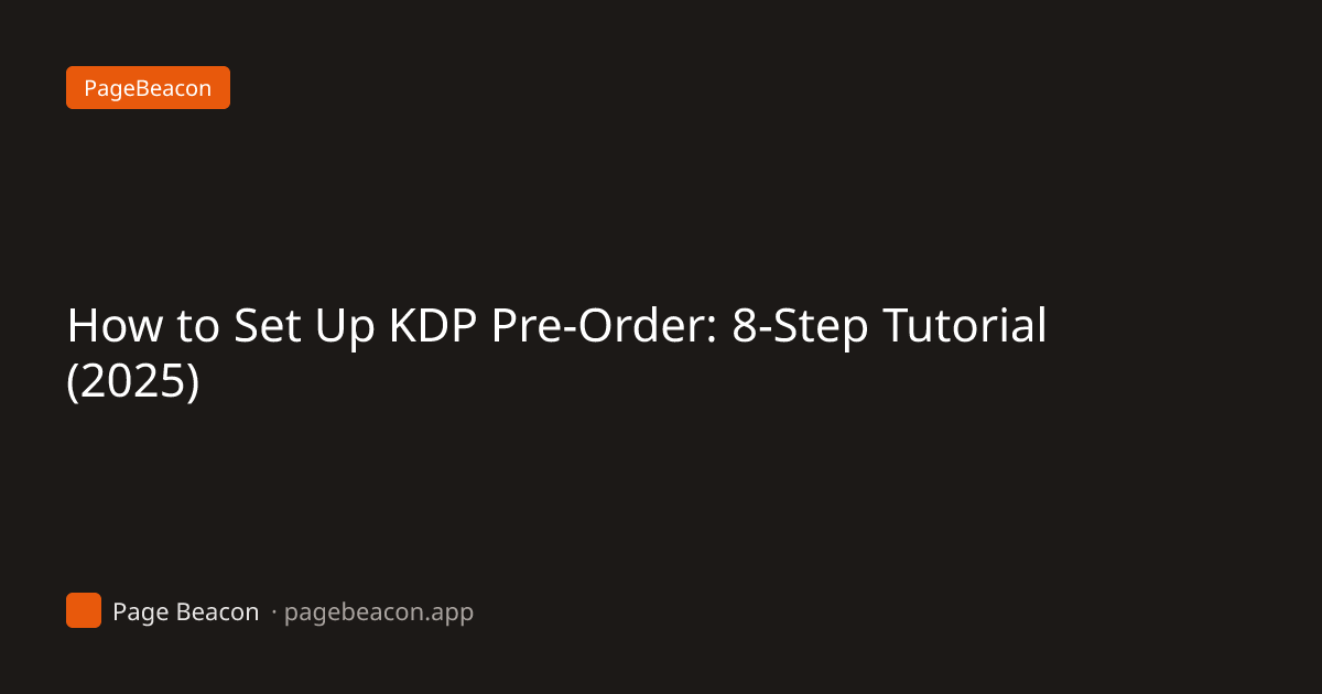 How to Set Up KDP Pre-Order: 8-Step Tutorial (2025)
